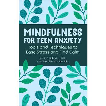 Mindfulness for Teen Anxiety - by  Jamie D Roberts (Paperback)
