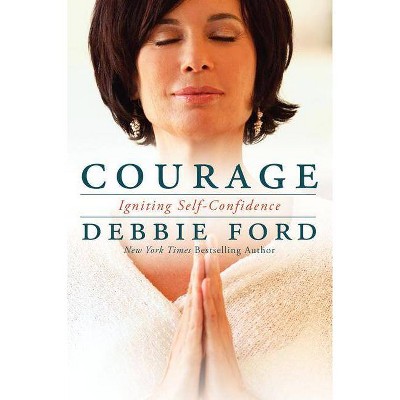 Courage - by  Debbie Ford & Wayne W Dyer (Paperback)