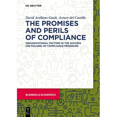 The Promises and Perils of Compliance - by  David Arellano-Gault & Arturo Castillo (Paperback)