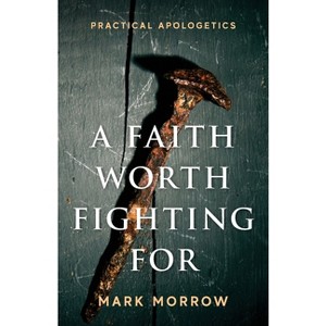 A Faith Worth Fighting For - by  Mark Morrow (Paperback) - 1 of 1