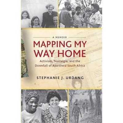 Mapping My Way Home - by  Stephanie Urdang (Hardcover)