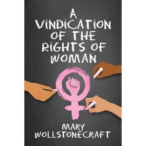 A Vindication of the Rights of Women - by  Mary Wollstonecraft (Paperback) - 1 of 1