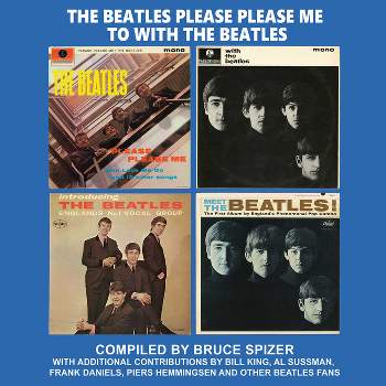 The Beatles Please Please Me to with the Beatles - (Beatles Album) by  Bruce Spizer (Hardcover)