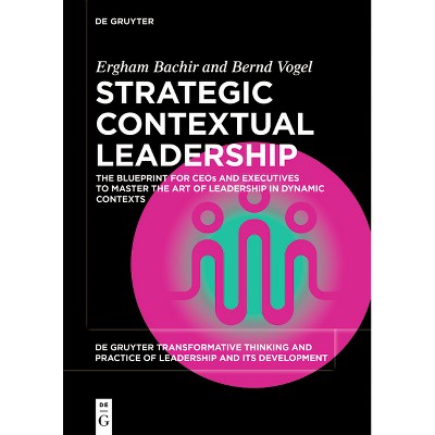 Strategic Contextual Leadership - (De Gruyter Transformative Thinking and Practice of Leadership and Its Development, 1) (Paperback)