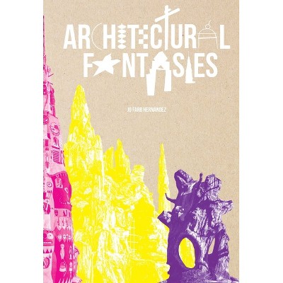 Architectural Fantasies - by  Jo Farb Hernandez (Hardcover)