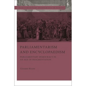 Parliamentarism and Encyclopaedism - (Parliamentary Democracy in Europe) by  Giovanni Rizzoni (Hardcover) - 1 of 1