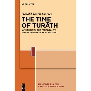 The Time of Turāth - (Philosophie in Der Nahöstlichen Moderne) by  Harald Viersen (Hardcover) - 1 of 1