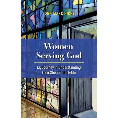 Women Serving God - by  John Mark Hicks (Paperback)