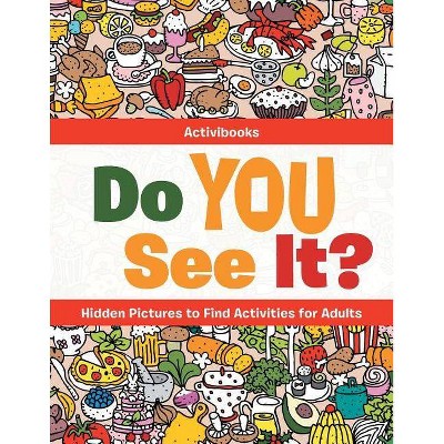 Do You See It? Hidden Pictures to Find Activities for Adults - by  Activibooks (Paperback)