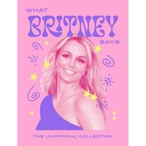 What Britney Says - (Words of Wisdom) by  Quadrille (Hardcover) - 1 of 1