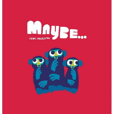 Maybe... - by  Chris Haughton (Hardcover)