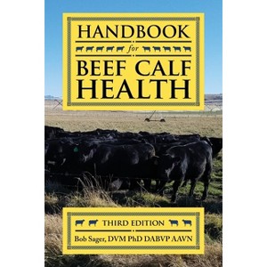 Handbook for Beef Calf Health - 3rd Edition by  Bob Sager (Paperback) - 1 of 1