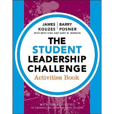 The Student Leadership Challenge - (J-B Leadership Challenge: Kouzes/Posner) by  James M Kouzes & Barry Z Posner & Beth High & Gary M Morgan