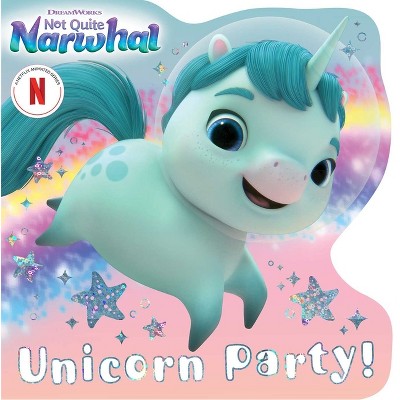 Unicorn Party! - (DreamWorks Not Quite Narwhal) by  Maria Le (Board Book)