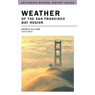 Weather of the San Francisco Bay Region, 63 - (California Natural History Guides) 2nd Edition by  Harold Gilliam (Paperback)