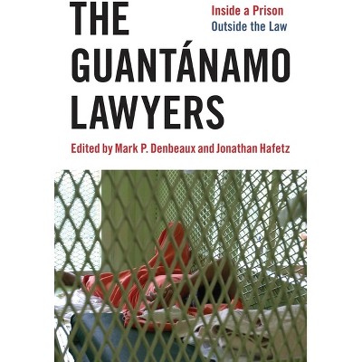 The Guantánamo Lawyers - by  Jonathan Hafetz (Paperback)