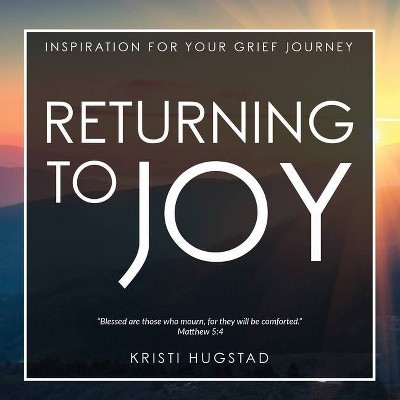 Returning to Joy - by  Kristi Hugstad (Hardcover)