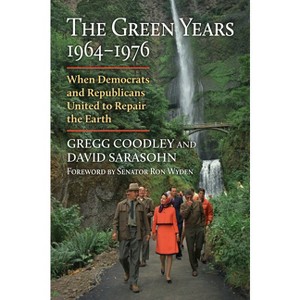 The Green Years, 1964-1976 - (Environment and Society) by  Gregg Coodley & David Sarasohn (Hardcover) - 1 of 1
