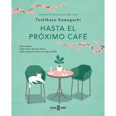 Hasta El Próximo Café / Before We Say Goodbye - (Antes de Que Se Enfríe el Café) by  Toshikazu Kawaguchi (Paperback)