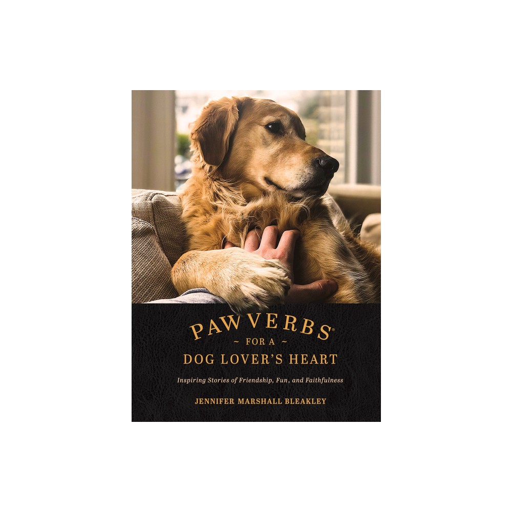 Pawverbs for a Dog Lovers Heart - by Jennifer Marshall Bleakley (Hardcover)