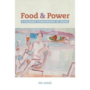 Food and Power - (California Studies in Food and Culture) by  Nir Avieli (Paperback) - 1 of 1