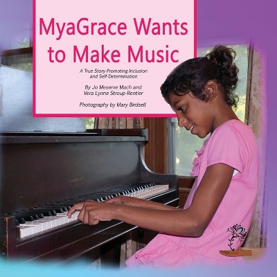 MyaGrace Wants to Make Music - (Growing with Grace) 2nd Edition by  Jo Meserve Mach & Vera Lynne Stroup-Rentier (Paperback)
