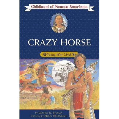 Crazy Horse - (Childhood of Famous Americans (Paperback)) by  George E Stanley (Paperback)