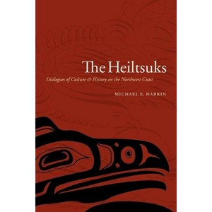 The Heiltsuks - (Studies in the Anthropology of North American Indians) by  Michael E Harkin (Paperback) - 1 of 1