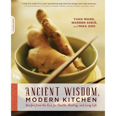  Ancient Wisdom, Modern Kitchen - by  Yuan Wang & Warren Sheir & Mika Ono (Paperback) 