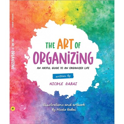 The Art of Organizing - by  Nicole Gabai (Hardcover)