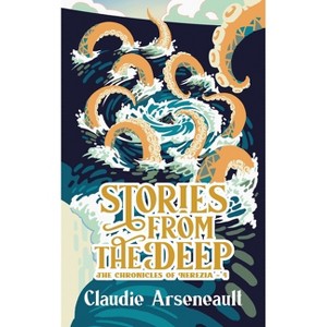 Stories from the Deep - (The Chronicles of Nerezia) by  Claudie Arseneault (Paperback) - 1 of 1