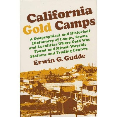 California Gold Camps - by  Erwin G Gudde (Paperback)