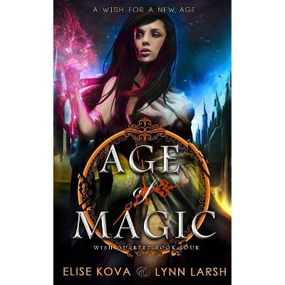 Age of Magic - (Wish Quartet) by  Elise Kova & Lynn Larsh (Paperback)