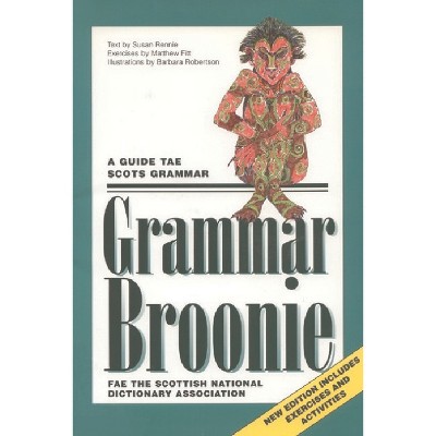 Grammar Broonie - (Scots Language Dictionaries) 2nd Edition by  Susan Rennie & Matthew Fitt (Paperback)