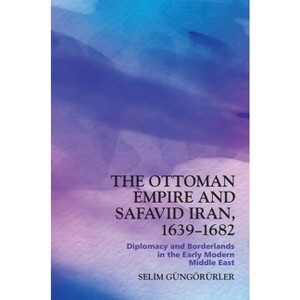 The Ottoman Empire and Safavid Iran, 1639-1683 - by Selim Güngörürler - 1 of 1