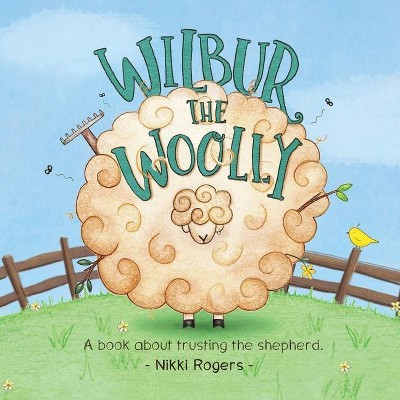 Wilbur the Woolly - (Created to Be) by  Nikki Rogers (Paperback)