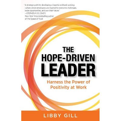 The Hope-Driven Leader - by  Libby Gill (Paperback)