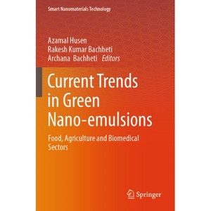 Current Trends in Green Nano-Emulsions - (Smart Nanomaterials Technology) by  Azamal Husen & Rakesh Kumar Bachheti & Archana Bachheti (Paperback) - 1 of 1