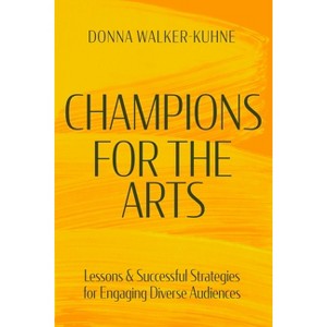 Champions for the Arts - by  Donna Walker-Kuhne (Paperback) - 1 of 1