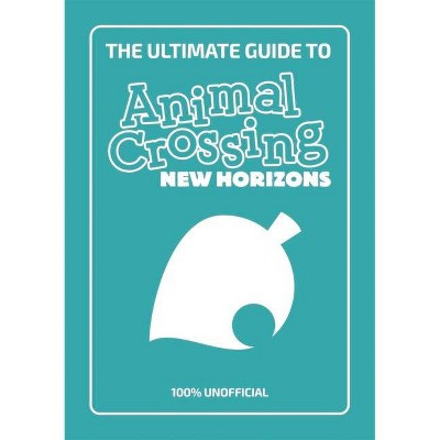 The Ultimate Guide to Animal Crossing New Horizons - (Paperback)