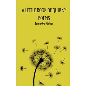 A Little Book of Quirky Poems - by  Samantha Weber (Paperback) - 1 of 1
