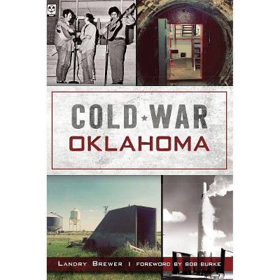 Cold War Oklahoma - by  Landry Brewer (Paperback)