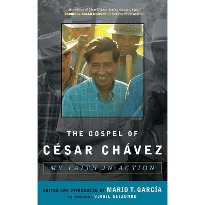 The Gospel of César Chávez - (Celebrating Faith: Explorations in Latino Spirituality and T) by  Mario T Garcia (Paperback)