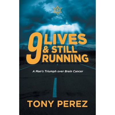 9 lives & Still Running - by  Tony Perez (Paperback)