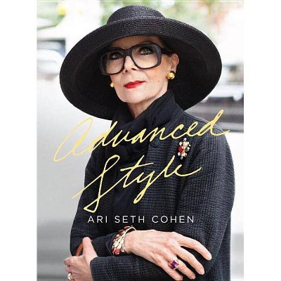 Advanced Style - by  Ari Seth Cohen (Hardcover)