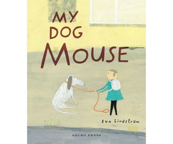 My Dog Mouse - by  Eva Lindstrom (Hardcover)