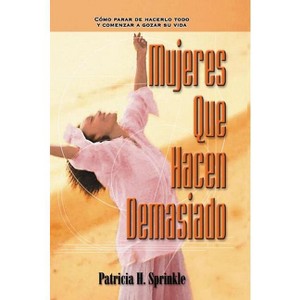 Mujeres Que Hacen Demasiado - by  Patricia Sprinkle (Paperback) - 1 of 1
