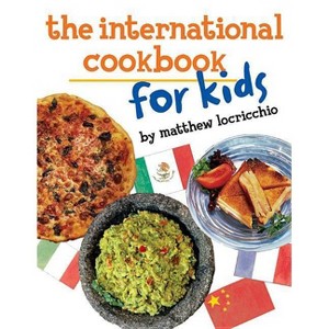 The International Cookbook for Kids - by  Matthew Locricchio (Paperback) - 1 of 1