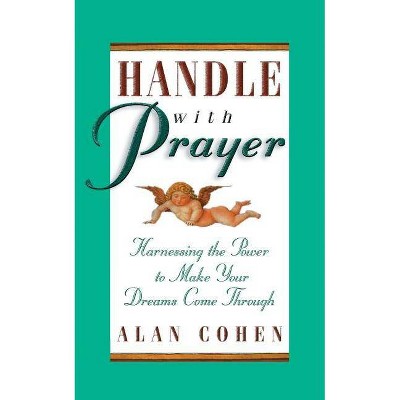 Handle with Prayer - by  Alan H Cohen (Paperback)