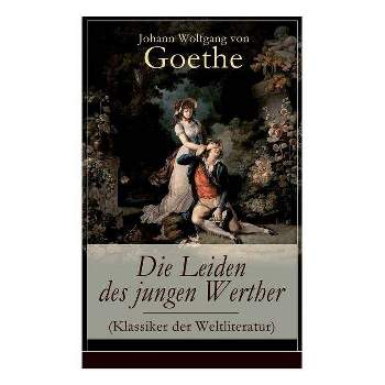 Die Leiden des jungen Werther (Klassiker der Weltliteratur) - by  Johann Wolfgang Von Goethe (Paperback)